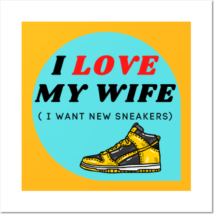 I LOVE MY WIFE ( I want new sneakers) Posters and Art